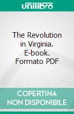 The Revolution in Virginia. E-book. Formato PDF ebook