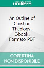 An Outline of Christian Theology. E-book. Formato PDF ebook di William Newton Clarke