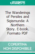 The Wanderings of Persiles and Sigismunda: A Northern Story. E-book. Formato PDF ebook