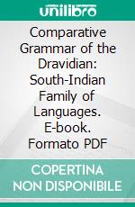 Comparative Grammar of the Dravidian: South-Indian Family of Languages. E-book. Formato PDF ebook