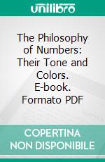 The Philosophy of Numbers: Their Tone and Colors. E-book. Formato PDF ebook