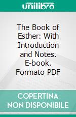 The Book of Esther: With Introduction and Notes. E-book. Formato PDF ebook