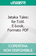 Jataka Tales: Re-Told. E-book. Formato PDF ebook di Ellen C. Babbitt