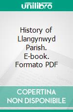 History of Llangynwyd Parish. E-book. Formato PDF ebook