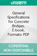 General Specifications for Concrete Bridges. E-book. Formato PDF ebook di Wilbur J. Watson