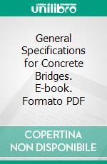 General Specifications for Concrete Bridges. E-book. Formato PDF ebook