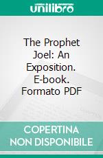 The Prophet Joel: An Exposition. E-book. Formato PDF ebook