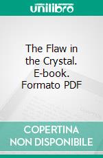 The Flaw in the Crystal. E-book. Formato PDF ebook di May Sinclair