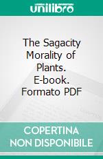 The Sagacity Morality of Plants. E-book. Formato PDF ebook