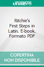 Ritchie's First Steps in Latin. E-book. Formato PDF