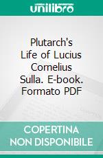 Plutarch's Life of Lucius Cornelius Sulla. E-book. Formato PDF ebook