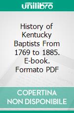 History of Kentucky Baptists From 1769 to 1885. E-book. Formato PDF ebook