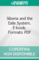 Siberia and the Exile System. E-book. Formato PDF ebook