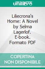 Liliecrona's Home: A Novel by Selma Lagerlof. E-book. Formato PDF ebook