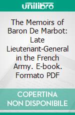 The Memoirs of Baron De Marbot: Late Lieutenant-General in the French Army. E-book. Formato PDF ebook