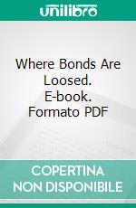 Where Bonds Are Loosed. E-book. Formato PDF ebook