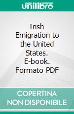 Irish Emigration to the United States. E-book. Formato PDF ebook