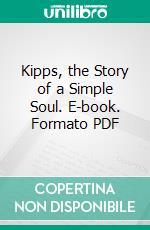 Kipps, the Story of a Simple Soul. E-book. Formato PDF ebook