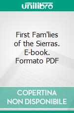 First Fam'lies of the Sierras. E-book. Formato PDF ebook di Joaquin Miller