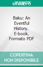 Baku: An Eventful History. E-book. Formato PDF ebook