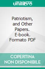 Patriotism, and Other Papers. E-book. Formato PDF ebook di Thomas Starr King