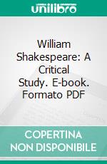 William Shakespeare: A Critical Study. E-book. Formato PDF ebook