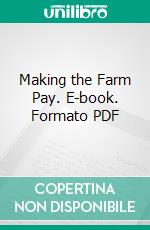 Making the Farm Pay. E-book. Formato PDF ebook di C. C. Bowsfield