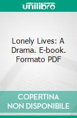 Lonely Lives: A Drama. E-book. Formato PDF ebook