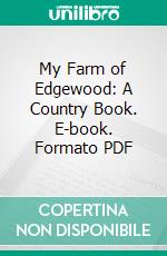 My Farm of Edgewood: A Country Book. E-book. Formato PDF ebook di Donald Grant Mitchell