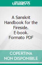 A Sanskrit Handbook for the Fireside. E-book. Formato PDF ebook