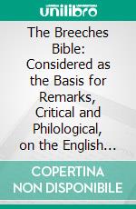 The Breeches Bible: Considered as the Basis for Remarks, Critical and Philological, on the English Language. E-book. Formato PDF ebook di James Gurnhill