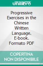 Progressive Exercises in the Chinese Written Language. E-book. Formato PDF ebook