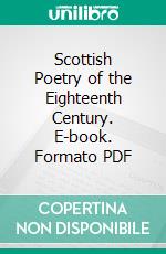 Scottish Poetry of the Eighteenth Century. E-book. Formato PDF ebook