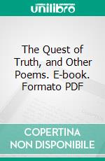 The Quest of Truth, and Other Poems. E-book. Formato PDF ebook