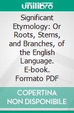 Significant Etymology: Or Roots, Stems, and Branches, of the English Language. E-book. Formato PDF ebook di James Mitchell