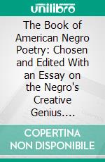 The Book of American Negro Poetry: Chosen and Edited With an Essay on the Negro's Creative Genius. E-book. Formato PDF ebook di James Weldon Johnson