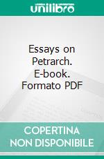 Essays on Petrarch. E-book. Formato PDF ebook