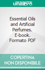 Essential Oils and Artificial Perfumes. E-book. Formato PDF ebook