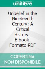 Unbelief in the Nineteenth Century: A Critical History. E-book. Formato PDF