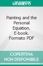 Painting and the Personal Equation. E-book. Formato PDF ebook di Charles H. Woodbury