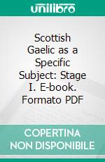 Scottish Gaelic as a Specific Subject: Stage I. E-book. Formato PDF ebook di Highland Association