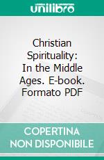 Christian Spirituality: In the Middle Ages. E-book. Formato PDF ebook