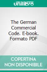 The German Commercial Code. E-book. Formato PDF ebook di Germany