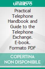 Practical Telephone Handbook and Guide to the Telephone Exchange. E-book. Formato PDF ebook di Joseph Poole