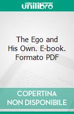 The Ego and His Own. E-book. Formato PDF ebook