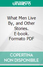 What Men Live By, and Other Stories. E-book. Formato PDF ebook di Leo Tolstoy