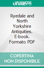 Ryedale and North Yorkshire Antiquities. E-book. Formato PDF ebook