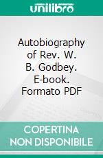 Autobiography of Rev. W. B. Godbey. E-book. Formato PDF ebook di William B. Godbey