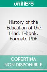 History of the Education of the Blind. E-book. Formato PDF ebook