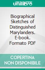 Biographical Sketches of Distinguished Marylanders. E-book. Formato PDF ebook di Esmeralda Boyle